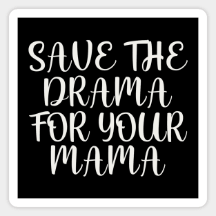 Save the drama for your mama Magnet